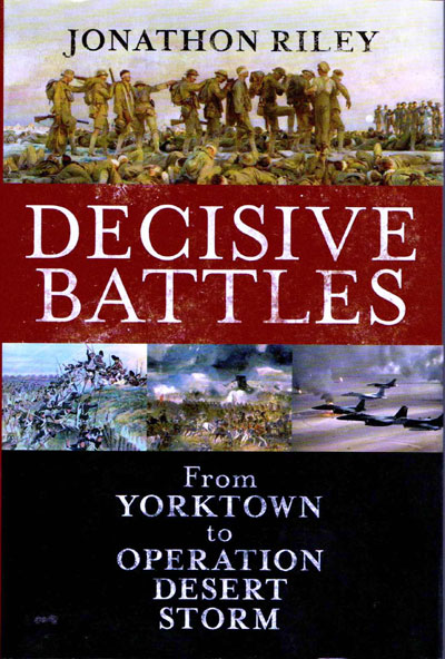 Decisive Battles from Yorkown to Operation Desert Storm by Lieutenant-General Jonathon Riley